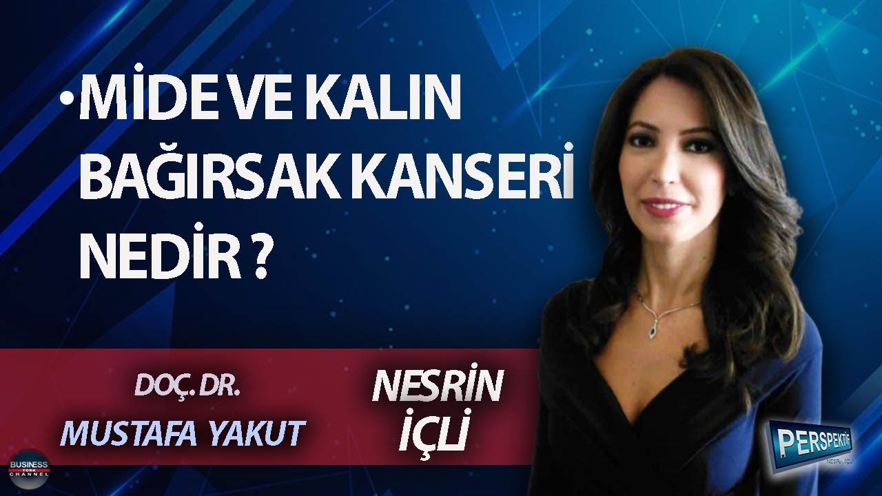 NESRİN İÇLİ ile PERSPEKTİF l MUSTAFA YAKUT: MİDE VE KALIN BAĞIRSAK KANSERİ NEDİR ?